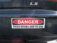 Three drinks and I'm gay. (bumper sticker in the student center pay lot at Georgia Tech)