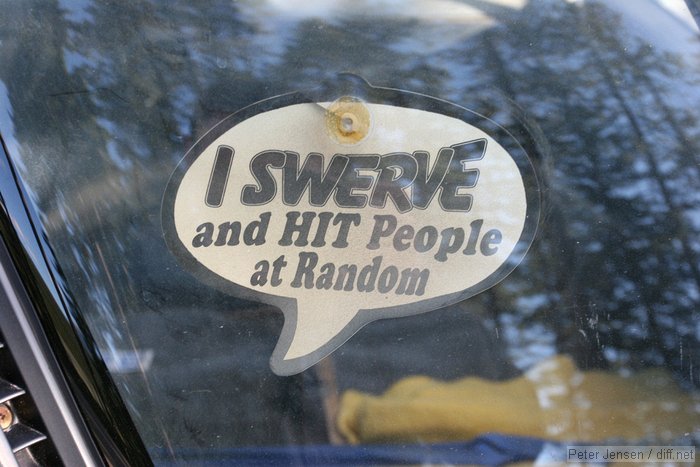 I swerve and hit people at random bumper sticker