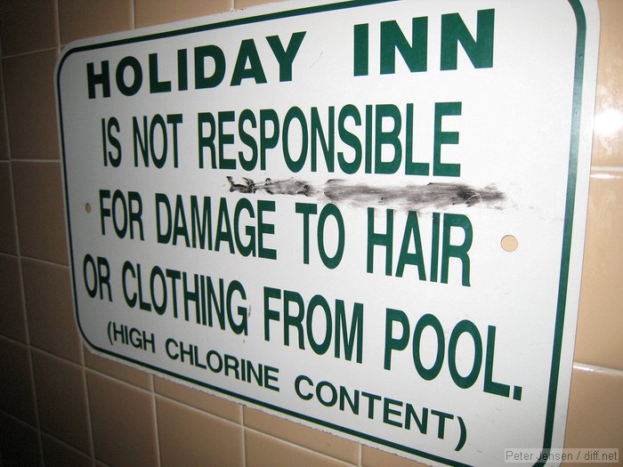 Holiday Inn is not responsible for damage to hair or clothing from pool